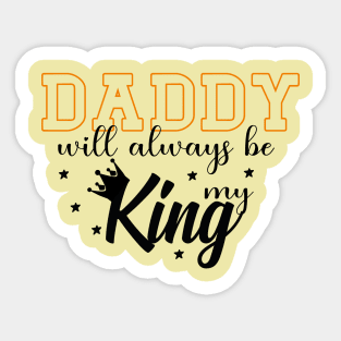 Daddy Will Always Be My King Sticker